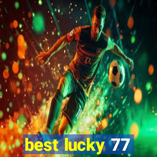 best lucky 77